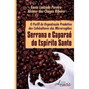 Imagem de O perfil da organização produtiva dos cafeicultores das microrregiões serrana e caparaó (Administração e Gestão: Administração de Empresas)