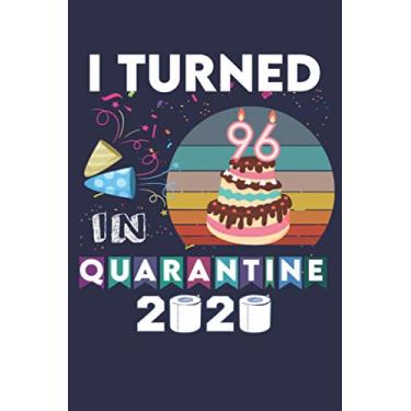 Imagem de I turned 96 in quarantine Journal: 96th birthday 2020 girl boy sunset tee - Lined Notebook/Journal, 110 Pages, 6x9, Soft Cover, Matte Finish