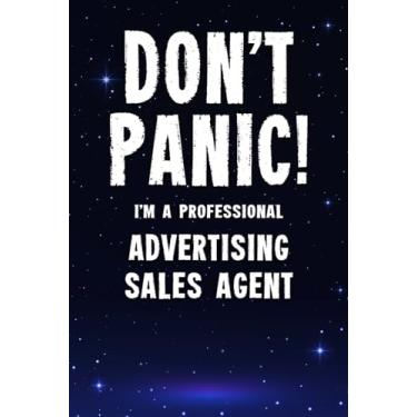 Imagem de Don't Panic! I'm A Professional Advertising Sales Agent: Customized 100 Page Lined Notebook Journal Gift For A Busy Advertising Sales Agent : Far Better Than A Throw Away Greeting Card.