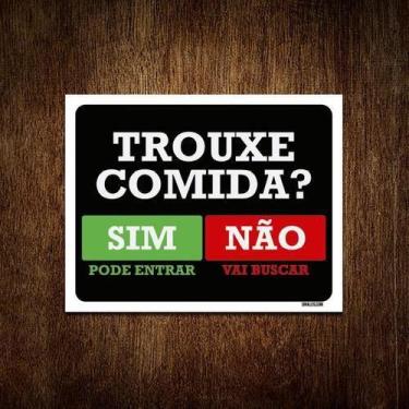 Imagem de Placa Trouxe Comida Sim Pode Entrar Não Vai Buscar 36X46 - Sinalizo.Co