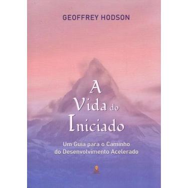 Imagem de A Vida do Iniciado: Um Guia para o Caminho do Desenvolvimento Acelerad