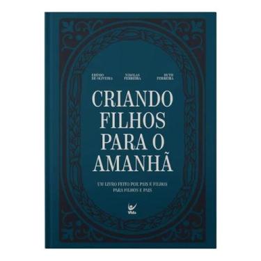 Imagem de Criando Filhos Para o Amanhã - Um Livro Feito Por Pais e Filhos Para F
