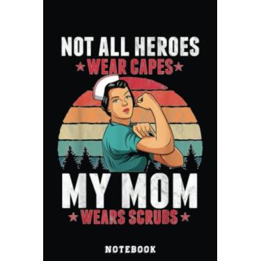Imagem de Not All Heroes Wear Capes My Mom Wears Scrubs Proud Nurse Notebook: Funny Nursing Student Nurse Composition Notebook Back to School 6x9 Inches 110 ... Pages Journal Diary Gift LPN RN CNA School