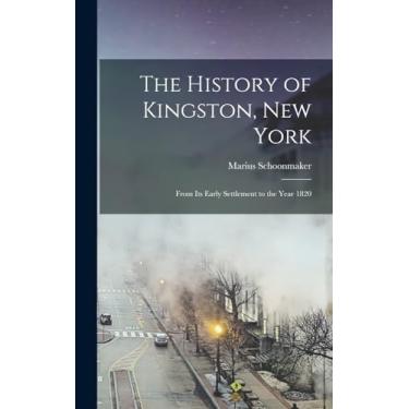 Imagem de The History of Kingston, New York: From Its Early Settlement to the Year 1820