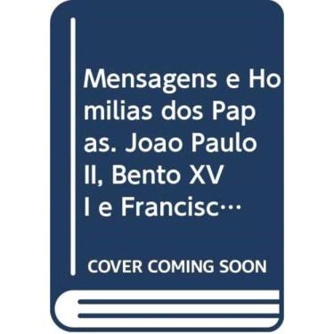 Imagem de Mensagens E Homilias Dos Papas - Joao Paulo Ii, Bento Xvi E Francisco