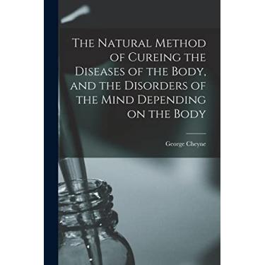 Imagem de The Natural Method of Cureing the Diseases of the Body, and the Disorders of the Mind Depending on the Body