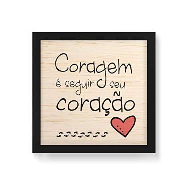 Imagem de Arte Maníacos Quadro Decorativo em Madeira Coragem é Seguir Seu Coração - 30x30cm (Moldura caixa em laca preta)