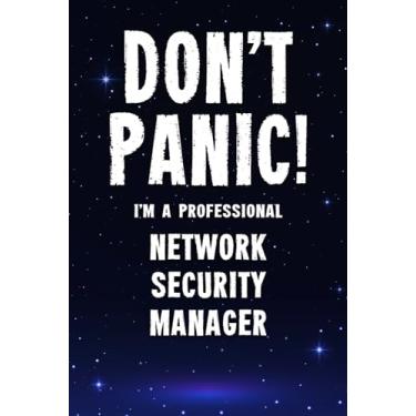 Imagem de Don't Panic! I'm A Professional Network Security Manager: Customized 100 Page Lined Notebook Journal Gift For A Busy Network Security Manager: Far Better Than A Throw Away Greeting Card.