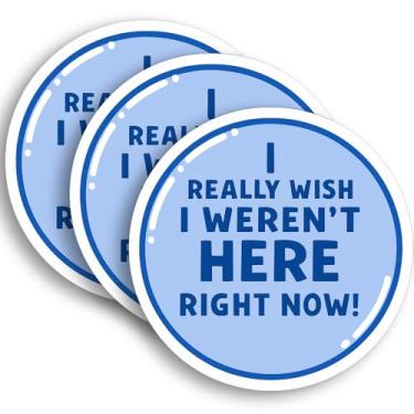 Imagem de Adesivo Really Wish I Weren't Here Right Now – Decalque de vinil engraçado com citação de humor relacionável – 3 peças à prova d'água de 7,6 x 7,6 cm adesivos para laptop, telefone, capacete, copo