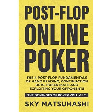 Imagem de Post-flop Online Poker: The 4 Post-flop Fundamentals of Hand Reading, Continuation Bets, Poker Math and Exploiting Your Opponents: 2
