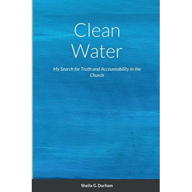 Imagem de Clean Water: My Search for Truth and Accountability in the Church
