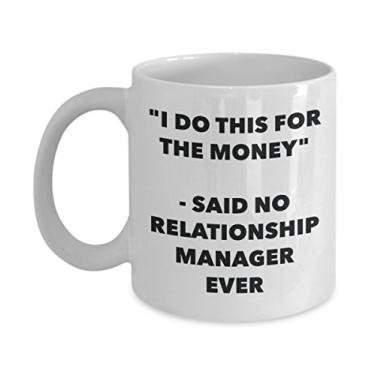 Imagem de Caneca "I Do This for the Money" - Said No Relationship Manager Ever - Caneca de café de cacau quente engraçado - de Natal