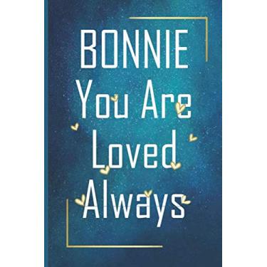 Imagem de BONNIE You Are Loved Always - Personalized Name Writing Journal with Love Quotes: Happy Valentines Day, Valentines Day Gift Ideas | Notebook, Loved One Boyfriend, Girlfriend | Cute Quote On Cover,