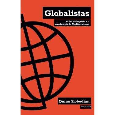Imagem de Globalistas: O Fim Do Império e o Nascimento do Neoliberalismo