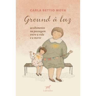 Imagem de Ground à Luz - Acolhimento na Passagem Entre a Vida e a Morte - LABRAD