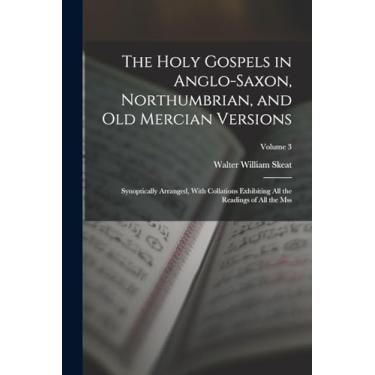 Imagem de The Holy Gospels in Anglo-Saxon, Northumbrian, and Old Mercian Versions: Synoptically Arranged, With Collations Exhibiting All the Readings of All the Mss; Volume 3