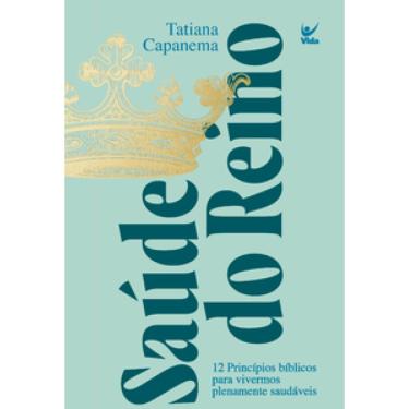 Imagem de Saúde Do Reino: 12 Princípios Bíblicos Para Vivermos Plenamente Saudáveis