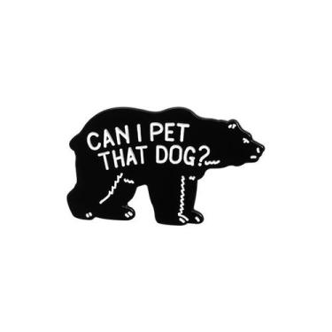 Imagem de Brooch Pin Funny Bear com a citação Posso acariciar aquele cachorro - 