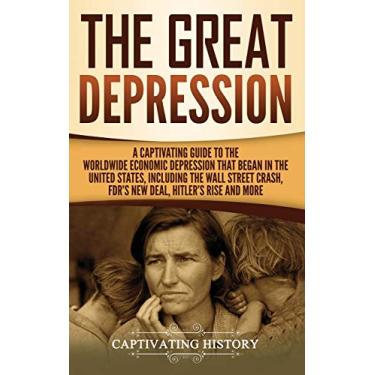 Imagem de The Great Depression: A Captivating Guide to the Worldwide Economic Depression that Began in the United States, Including the Wall Street Crash, FDR's New deal, Hitler's Rise and More