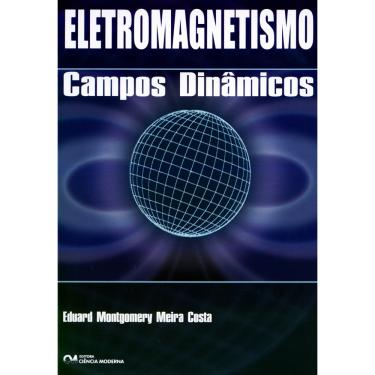 Imagem de Livro - Eletromagnetismo: Campos Dinâmicos - Eduard Costa
