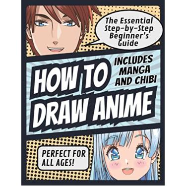 Imagem de How to Draw Anime: The Essential Step-by-Step Beginner's Guide to Drawing Anime Includes Manga and Chibi Perfect for All Ages! (How to Draw Anime, ... Anime Includes Manga and Chibi Perfect for