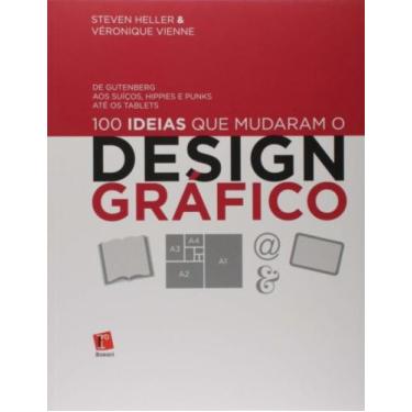 Imagem de 100 Ideias Que Mudaram O Design Gráfico: De Gutemberg Aos Suíços, Hipp