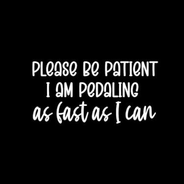 Imagem de Please Be Patient I Am Pedaling As Fast As I Can Funny NOK Decalque Adesivo de Vinil |Carros Caminhões Laptop| Branco |17.8 x 8.4 cm|NOK2328
