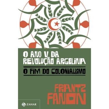 Imagem de O Ano V da Revolução Argelina: o Fim do Colonialismo - Zahar