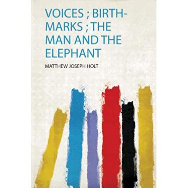 Imagem de Voices; Birth-Marks; the Man and the Elephant