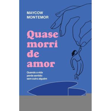 Imagem de Quase morri de amor: Quando a vida perde sentido sem outro alguém