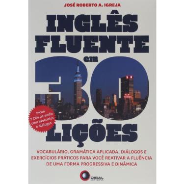 Imagem de Livro - Inglês Fluente em 30 Lições: Vocabulário, Gramática Aplicada, Diálogos e Exercícios Prático - José Roberto A. Igreja