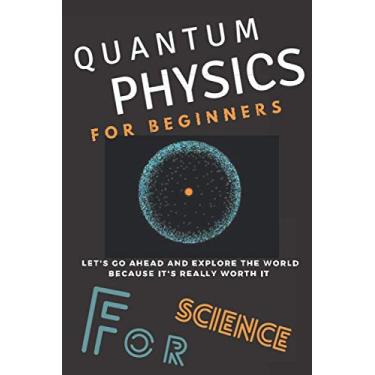 Imagem de quantum physics for beginners: Let's go ahead and explore the world because it really deserves it, 120 page notebook