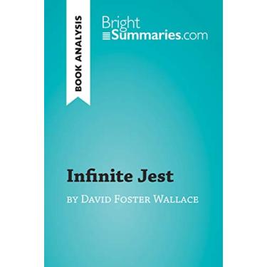 Imagem de Infinite Jest by David Foster Wallace (Book Analysis): Detailed Summary, Analysis and Reading Guide (BrightSummaries.com) (English Edition)