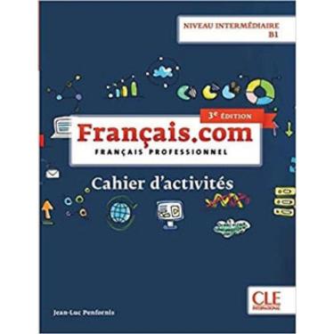 Imagem de Français.Com Intermédiaire B1 - Cahier D`Activités - 3ª Edition