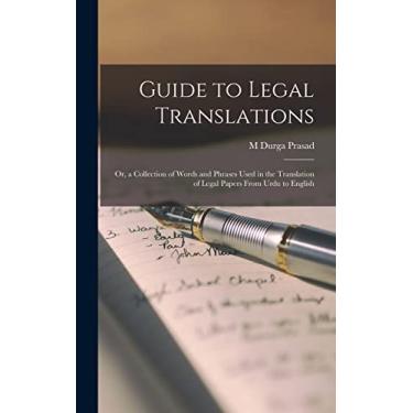 Imagem de Guide to Legal Translations: Or, a Collection of Words and Phrases Used in the Translation of Legal Papers From Urdu to English