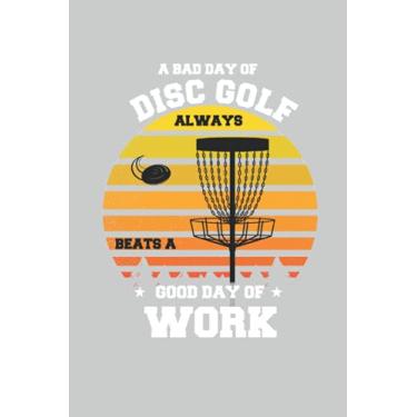 Imagem de A Bad Day Of Disc Golf Always Beats Good Day Of Work Frisbee Golfer: Lined Notebook Journal To Do Exercise Book Or Diary (6" x 9"inch) with 120 pages