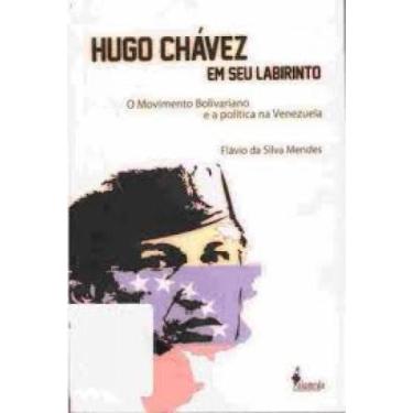 Imagem de Hugo Chávez Em Seu Labirinto: O Movimento Boliviariano E A Política Na