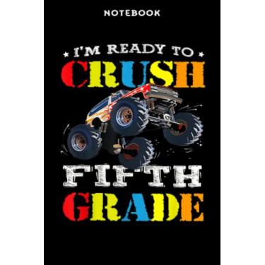 Imagem de Back to School - Notebook Īm Rēādÿ Tō Crūsh Fifth Grādē Mōnstēr Trūck Bāck Tō Schōōl Nicē: 6x9 inch, over 100 pages/Lined Journal,Schedule,Notebook Journal,Financial,Personalized