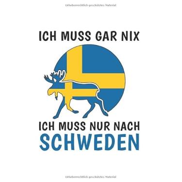 Imagem de Schweden Notizbuch: Ich Muss Gar Nix - Ich Muss Nur Nach Schweden Reise / 6x9 Zoll / 120 linierte Seiten