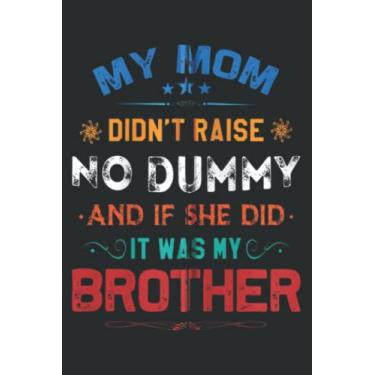 Imagem de Funny My Mom Didn T Raise No Dummy - Brother Apparel Zip: Wide Ruled Paper Notebook Journal | Pretty Wide Blank Lined Workbook ... for Home School College for Writing Notes
