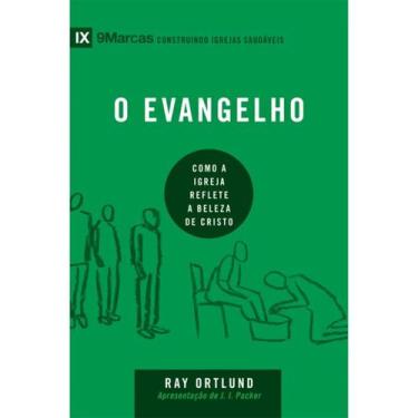 Imagem de O Evangelho  Como a Igreja reflete a beleza de Cristo  Ray Ortlund - V