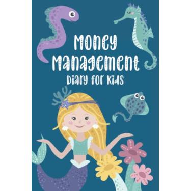 Imagem de Money Management Diary for Kids: Diary and Notes Book | Ledger for Children to Take Notes on Money Earned and Money Spent - Mermaid and Sea Creatures Cover Design