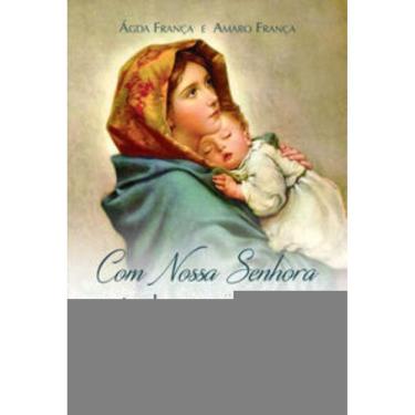 Imagem de Com Nossa Senhora: Entre Louvores E Preces - Um Itinerário Celebrativo
