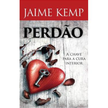 Imagem de Perdão: A Chave para a Cura Interior - Livro de Jaime Kemp - Familia E