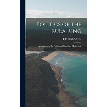Imagem de Politics of the Kula Ring; an Analysis of the Findings of Bronislaw Malinowski