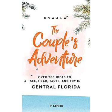 Imagem de The Couple's Adventure - Over 200 Ideas to See, Hear, Taste, and Try in Central Florida: Make Memories That Will Last a Lifetime in the Everglade State