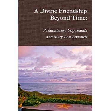 Imagem de A Divine Friendship Beyond Time: Paramahansa Yogananda and Mary Lou Edwards