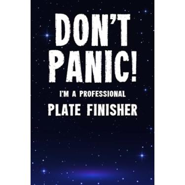 Imagem de Don't Panic! I'm A Professional Plate Finisher: Customized 100 Page Lined Notebook Journal Gift For A Busy Plate Finisher : Far Better Than A Throw Away Greeting Card.