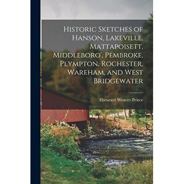 Imagem de Historic Sketches of Hanson, Lakeville, Mattapoisett, Middleboro', Pembroke, Plympton, Rochester, Wareham, and West Bridgewater