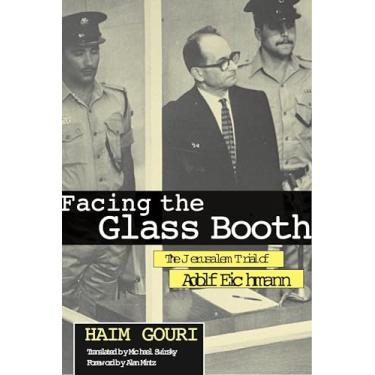 Imagem de Facing the Glass Booth: The Jerusalem Trial of Adolf Eichmann